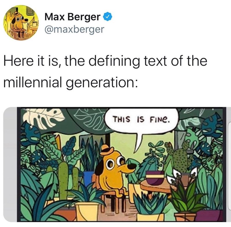 animal-max-berger-o-maxberger-here-is-defining-text-millennial-generation-this-is-fine.jpeg
