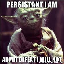 Yoda persistent admit defeat I will not.jpeg